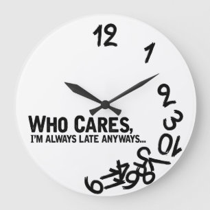 Who cares, I'm always late anyway... Large Clock