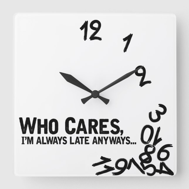 Who cares, I'm always late anyway... Square Wall Clock (Front)