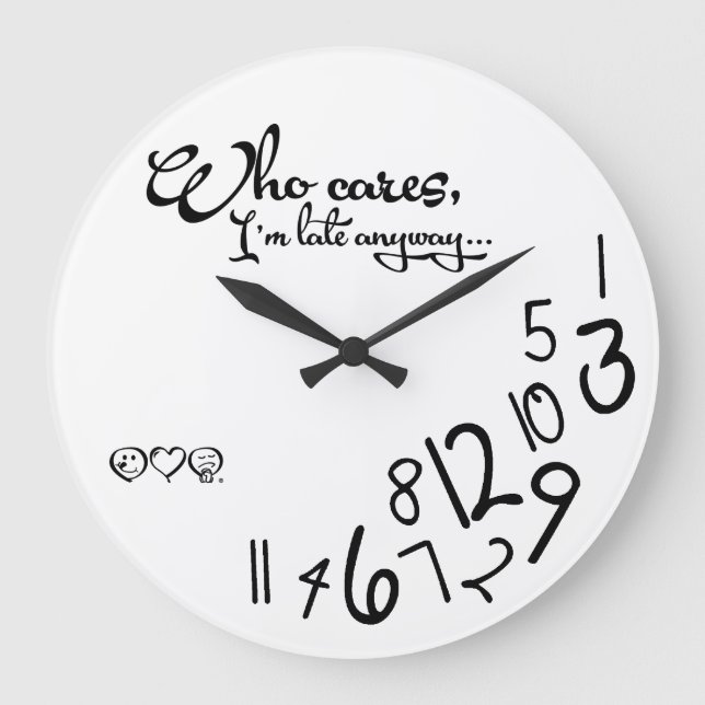 who cares, I'm late anyway! Large Clock (Front)