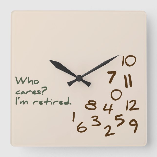 Who Cares? I'm retired. Square Wall Clock (Front)