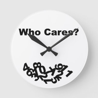 Who Cares? Round Clock