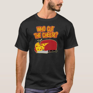 Who Cut The Cheese? T-Shirt