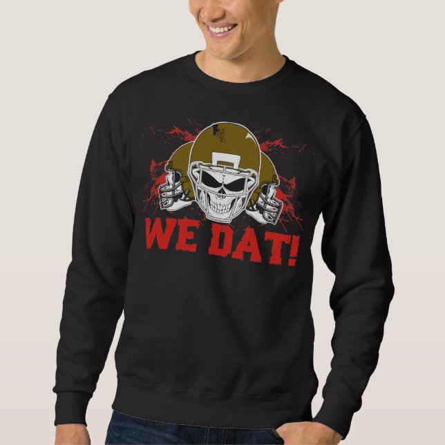 Who Dat? We Dat! Sweatshirt (Front)
