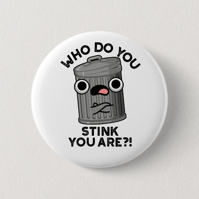 Who Do You Stink You Are Funny Trash Pun  2 Inch Round Button (Front)