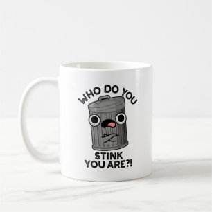 Who Do You Stink You Are Funny Trash Pun  Coffee Mug