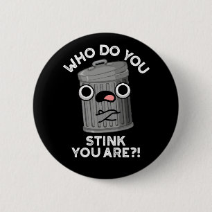 Who Do You Stink You Are Funny Trash Pun Dark BG 2 Inch Round Button