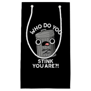 Who Do You Stink You Are Trash Pun Dark BG Small Gift Bag