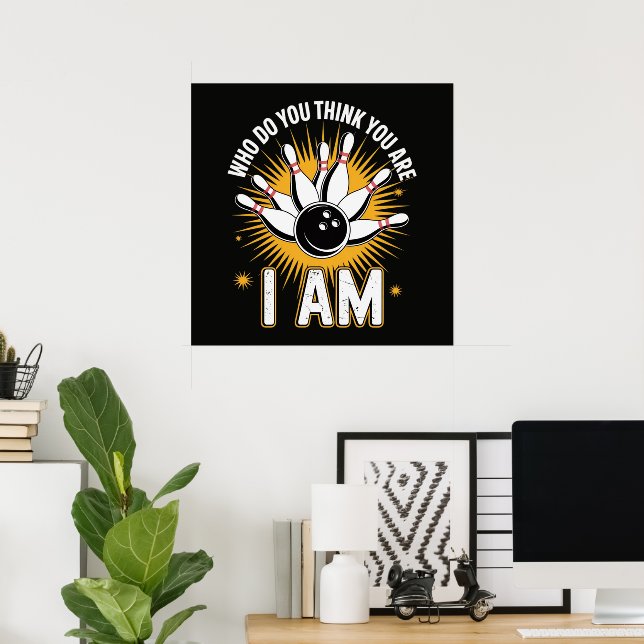 Who Do You Think You are I Am Bowling Poster (Home Office)