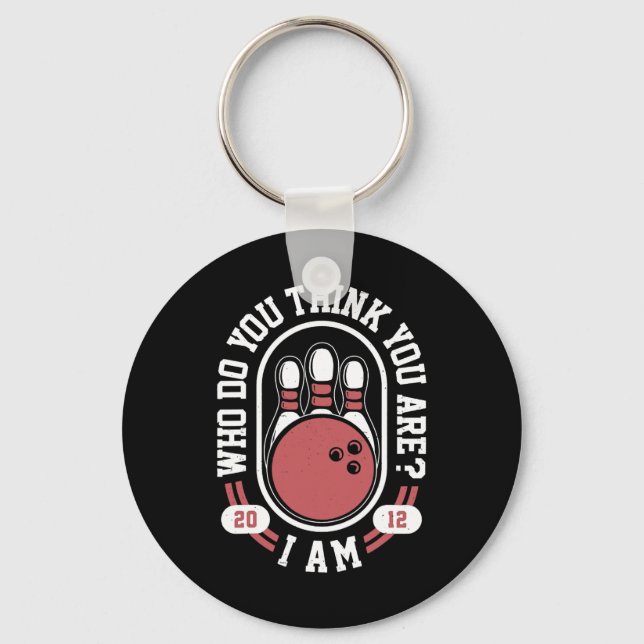 Who Do You Think You Are I Am - Funny Bowling Meme Keychain (Front)