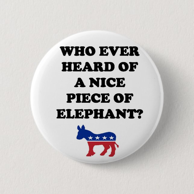 Who Ever Heard of a Nice Piece of Elephant Button (Front)