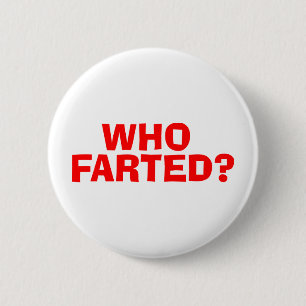 WHO FARTED 2 INCH ROUND BUTTON