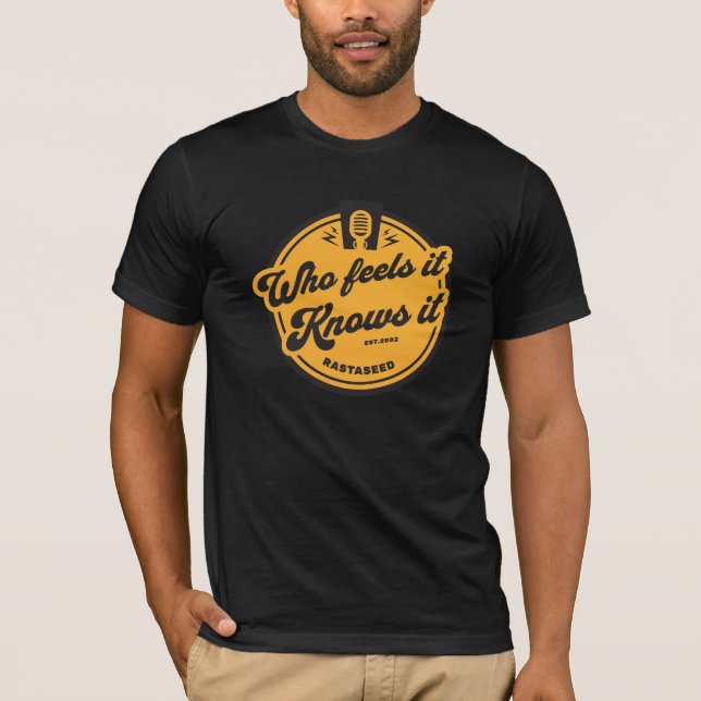 Who Feels it Knows it T-Shirt (Front)