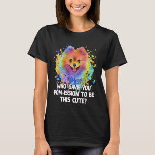 Who Gave You Pomission to Be This Cute Pomeranian  T-Shirt