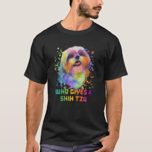 Who Gives a Shih Tzu Dog Animal Pun Pets Animal Me T-Shirt