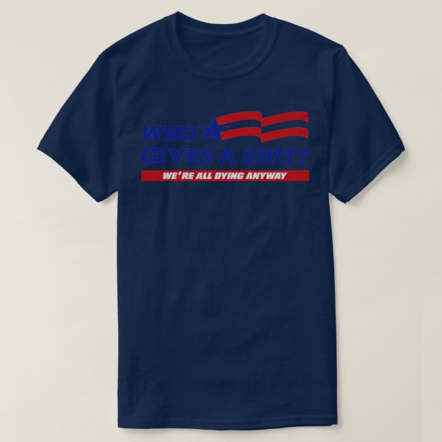 WHO GIVES A SHT T-Shirt (Design Front)