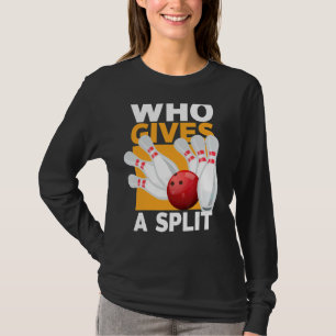 Who Gives A Split Bowling For Men Women T-Shirt