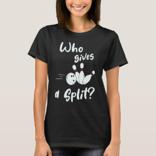 Who Gives A Split Bowling T-Shirt