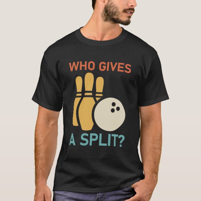 Who Gives a Split - Funny Bowling T-Shirt (Front)