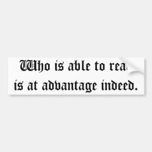 Who is able to read is at advantage indeed bumper sticker