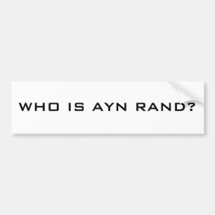 WHO IS AYN RAND? BUMPER STICKER