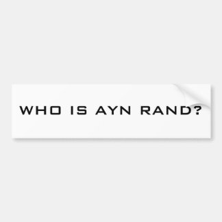 WHO IS AYN RAND? BUMPER STICKER