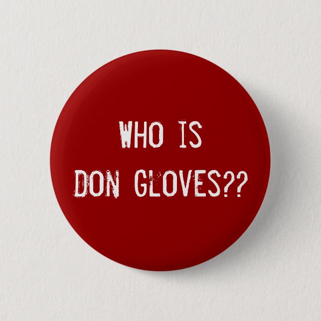 Who is Don Gloves?? 2 Inch Round Button (Front)