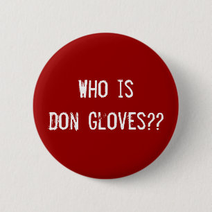 Who is Don Gloves?? 2 Inch Round Button