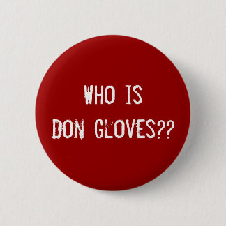Who is Don Gloves?? 2 Inch Round Button