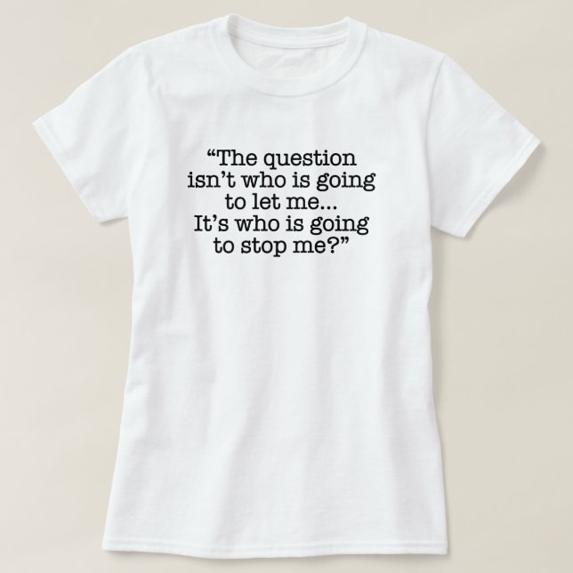 "Who is going to stop me?" Funny T-Shirt (Design Front)