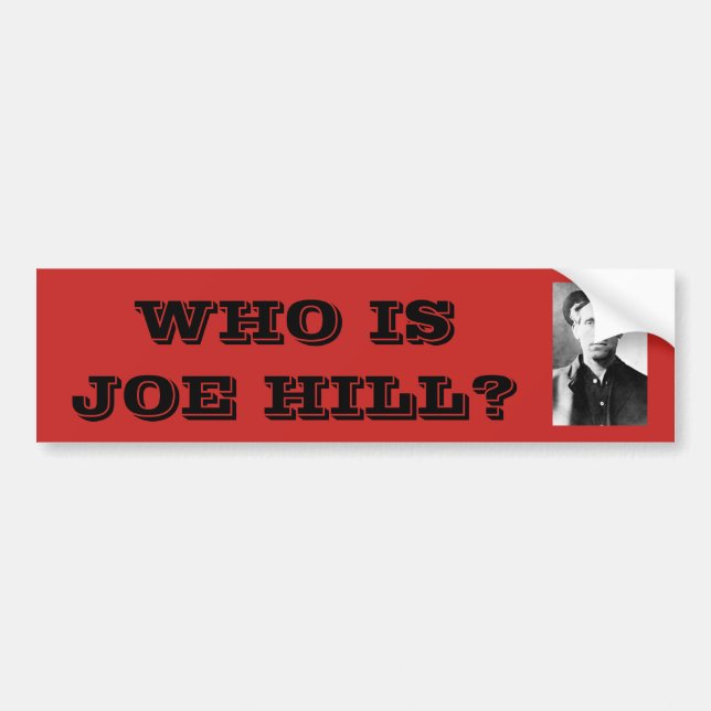 Who is Joe Hill? Bumper Sticker (Front)