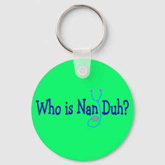 Who is Nan Duh?  Funny Nursing Student Gifts Keychain