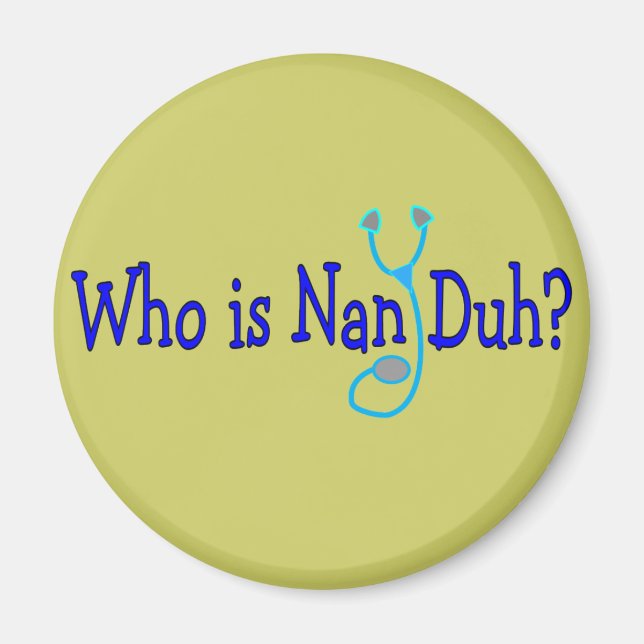 Who is Nan Duh?  Funny Nursing Student Gifts Magnet (Front)