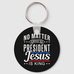 who is president jesus is king Vote and Election Keychain