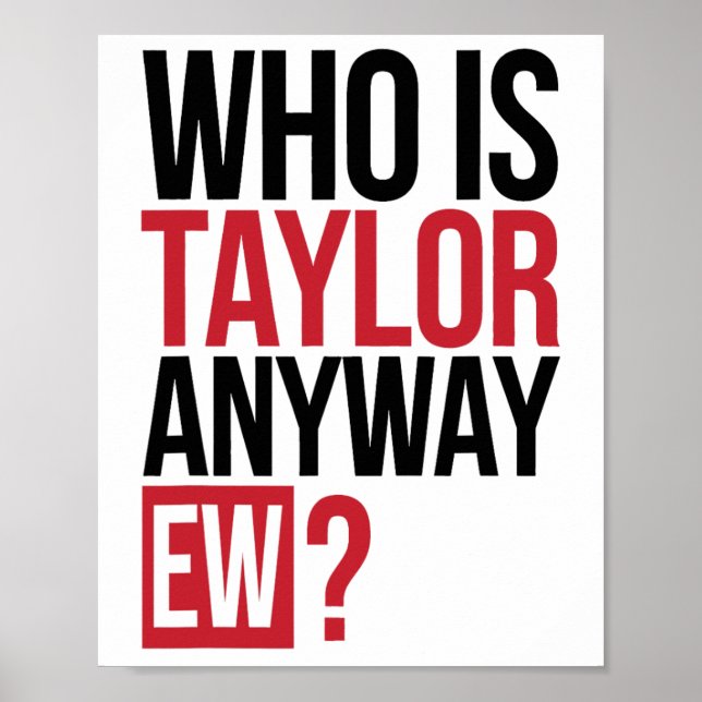Who Is Taylor Anyway Ew Girl Taylor First Name Gro Poster (Front)