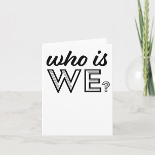 Who Is We.... Card