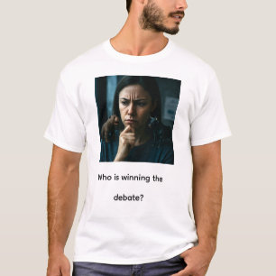 Who is winning the debate? T-Shirt
