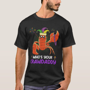 Who Is Your Crawdaddy Crawfish Mardi Gras Festival T-Shirt
