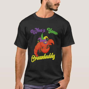 Who Is Your Crawdaddy Crawfish Mardi Gras Festival T-Shirt