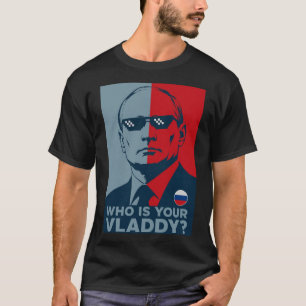 Who Is Your Vladdy? Funny Putin Meme Propaganda T-Shirt
