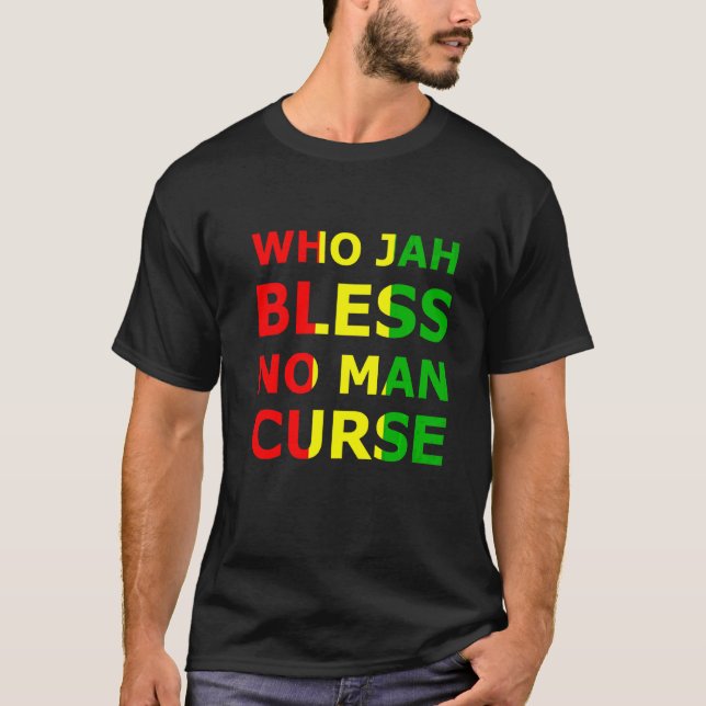 Who Jah Bless No Man Cur Rasta Reggae Music Jamaic T-Shirt (Front)