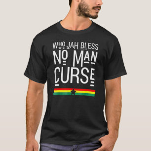 Who Jah Bless No Man Curse Rasta Reggae T-Shirt