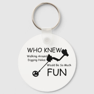 Who Knew Walking, Digging Holes Would Be So Fun Keychain