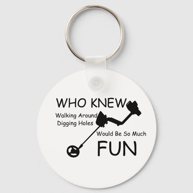Who Knew Walking, Digging Holes Would Be So Fun Keychain (Front)