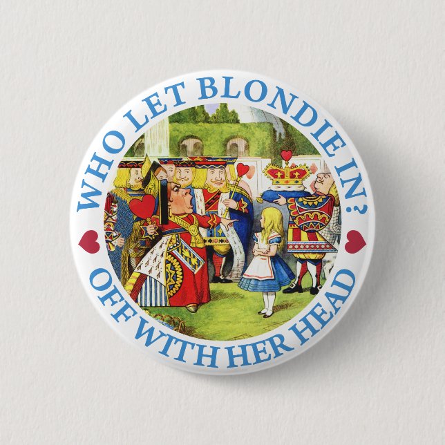 WHO LET BLONDIE IN? OFF WITH HER HEAD! 2 INCH ROUND BUTTON (Front)