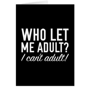 Who Let Me Adult?