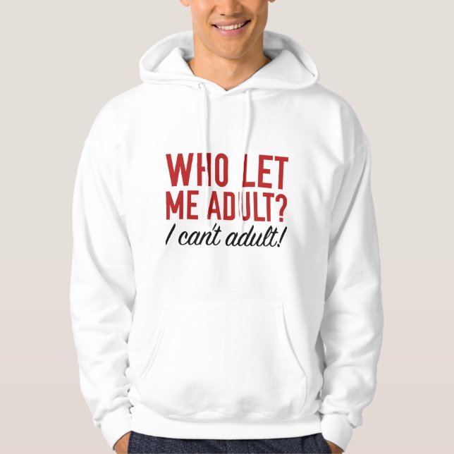 Who Let Me Adult? Hoodie (Front)