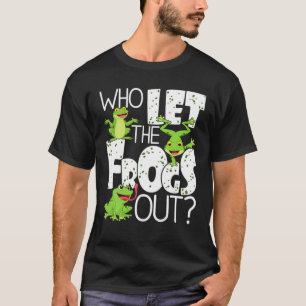 Who Let The Frogs Out Funny Amphibian Lover Frog O T-Shirt