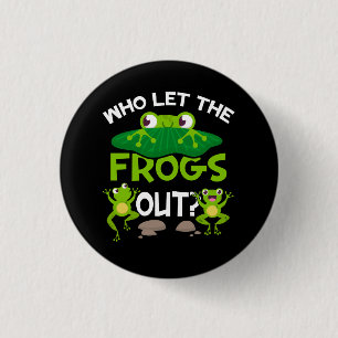 Who Let The Frogs Out Funny Frog Lovers Great Pets 1 Inch Round Button