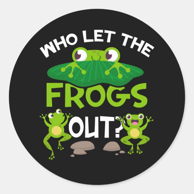Who Let The Frogs Out Funny Frog Lovers Great Pets Classic Round Sticker (Front)