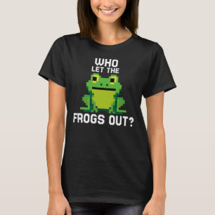 Who Let The Frogs Out Funny Frog Lovers Pixels T-Shirt